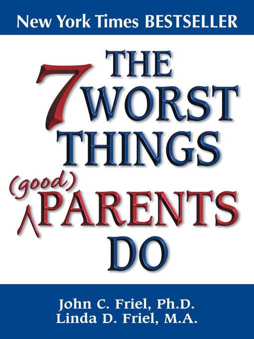 Title details for The 7 Worst Things Good Parents Do by John Friel - Wait list